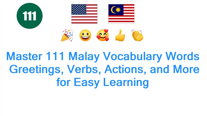 Master 111 Malay Vocabulary Words: Greetings, Verbs, Actions, and More for Easy Learning